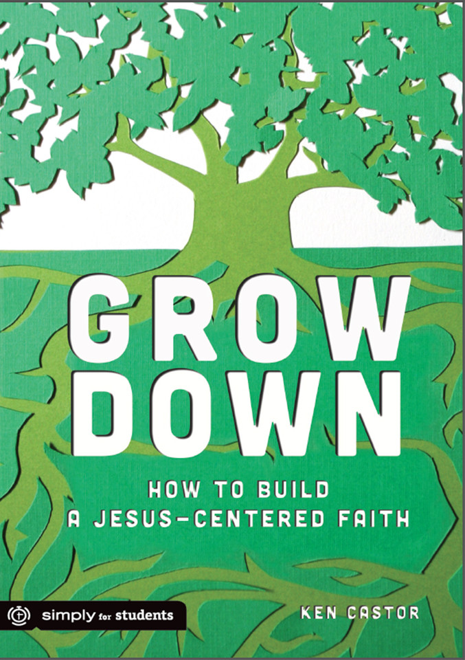 Grow Down: How to Build a Jesus-Centered Faith book cover by Ken Castor
