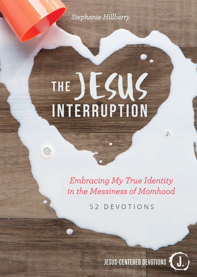 The Jesus Interruption: Embracing My True Identity in the Messiness of Momhood (Jesus-Centered Devotions) book cover by Stephanie Hillberry