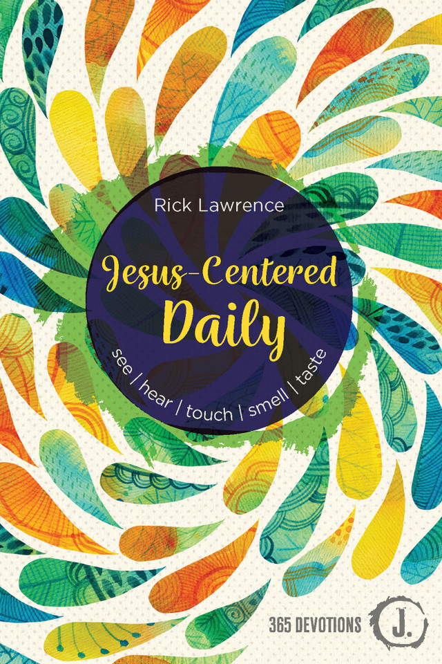 Jesus-Centered Daily: See. Hear. Touch. Smell. Taste. book cover by Rick Lawrence