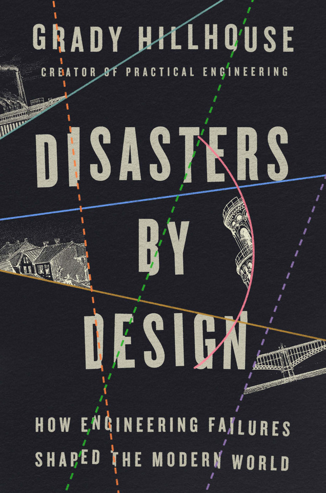 Disasters by Design: How Engineering Failures Shaped the Modern World book cover by Grady Hillhouse