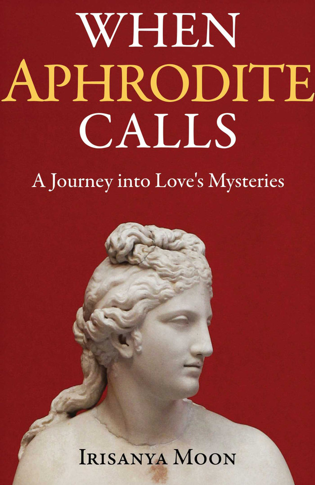 When Aphrodite Calls: A Journey into Love's Mysteries book cover by Irisanya Moon
