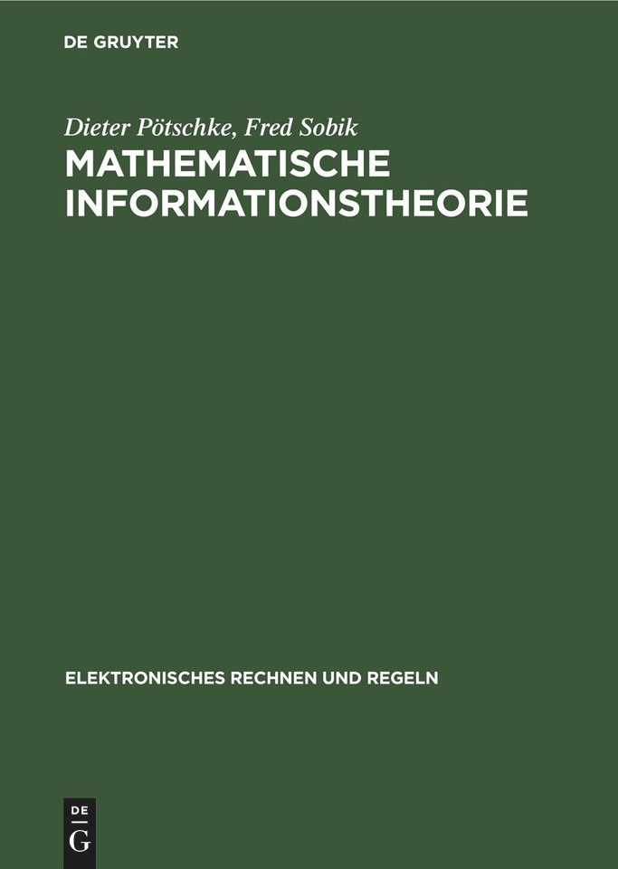 Mathematische Informationstheorie: Probleme und neuere Ergebnisse (Elektronisches Rechnen und Regeln #16) [9783112598795]