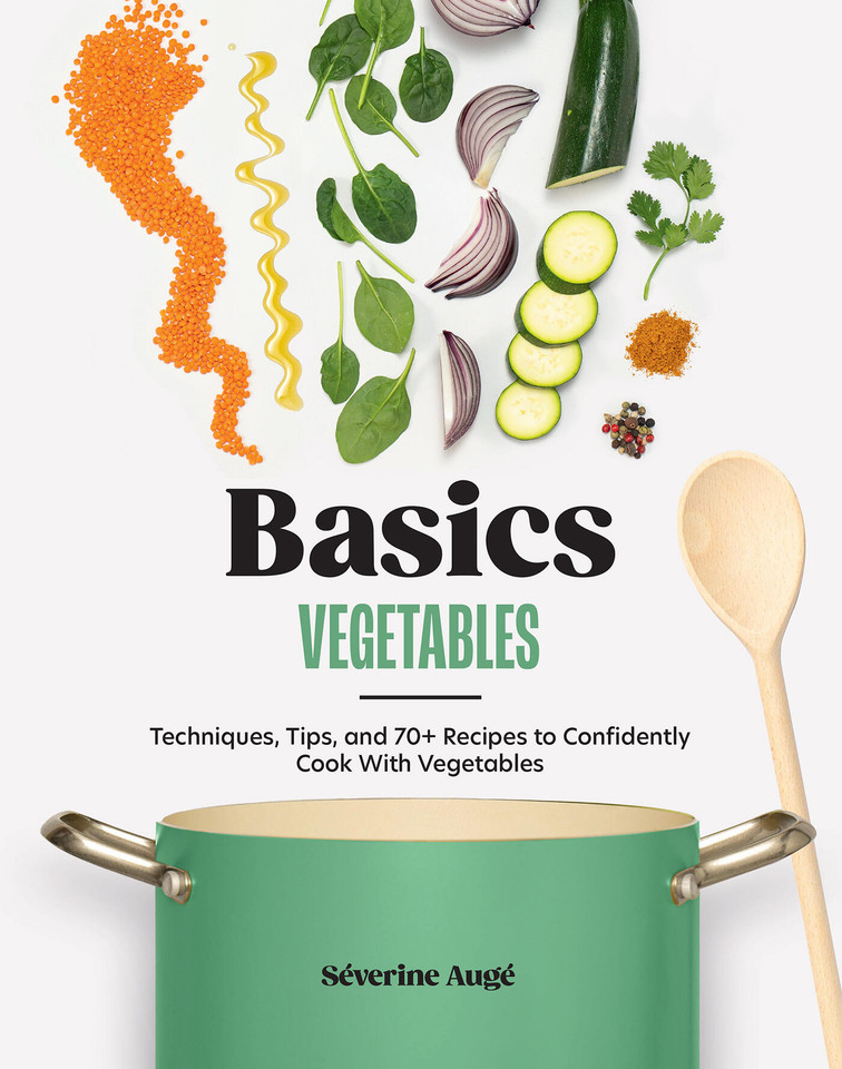 Basics: Vegetables: Techniques, Tips, and 70+ Recipes to Confidently Cook with Vegetables book cover by Séverine Augé