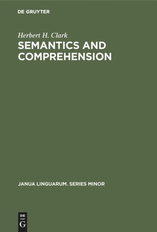 Semantics and Comprehension (Janua Linguarum. Series Minor #187) book cover by Herbert H. Clark