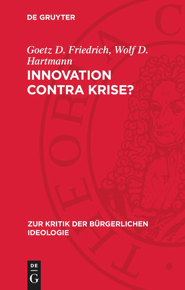 Innovation contra Krise?: Zur Kritik bürgerlicher Innovationstheorien (Zur Kritik der bürgerlichen Ideologie) [9783112781821]