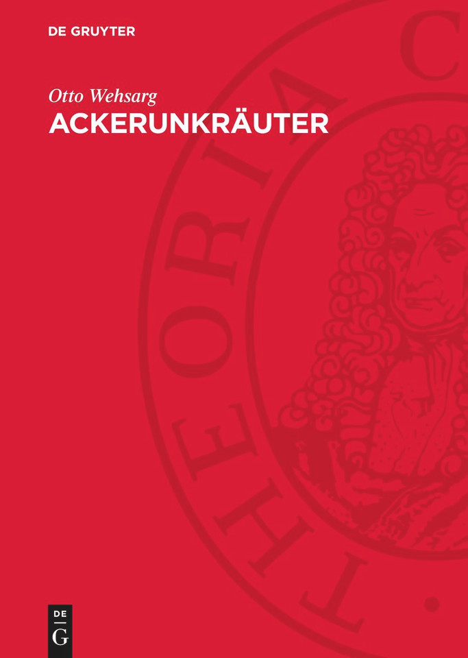 Ackerunkräuter: Biologie, allgemeine Bekämpfung und Einzelbekämpfung [9783112703649]