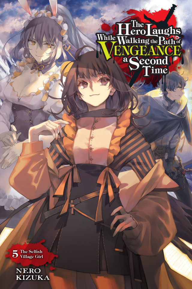 The Hero Laughs While Walking the Path of Vengeance a Second Time, Vol. 5 (light novel): The Selfish Village Girl (The Hero Laughs While Walking the Path o) book cover by Nero Kizuka