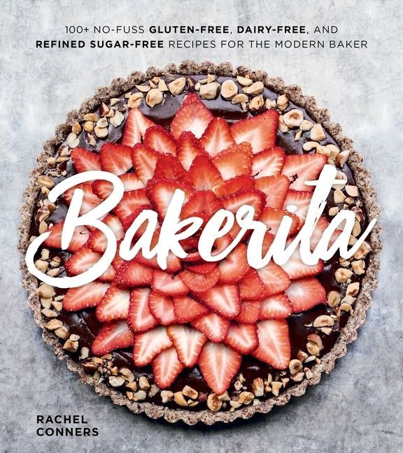Bakerita: 100+ No-Fuss Gluten-Free, Dairy-Free, and Refined Sugar-Free Recipes for the Modern Baker book cover by Rachel Conners