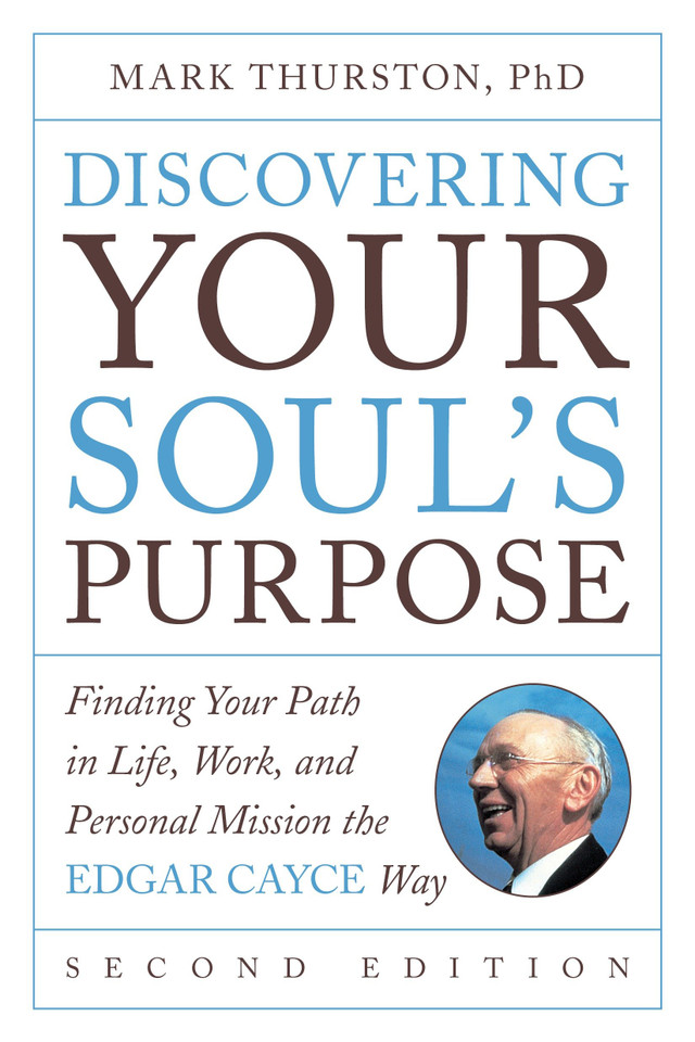 Discovering Your Soul's Purpose: Finding Your Path in Life, Work, and Personal Mission the Edgar Cayce Way, Second Edition book cover by Mark Thurston, PhD
