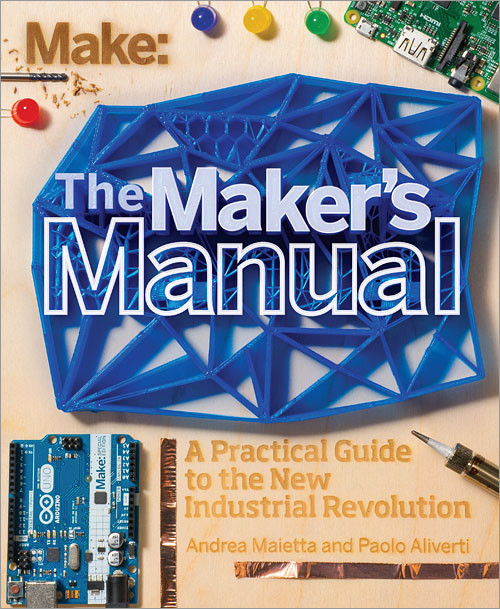 The Maker's Manual: A Practical Guide to the New Industrial Revolution book cover by Paolo Aliverti, Andrea Maietta