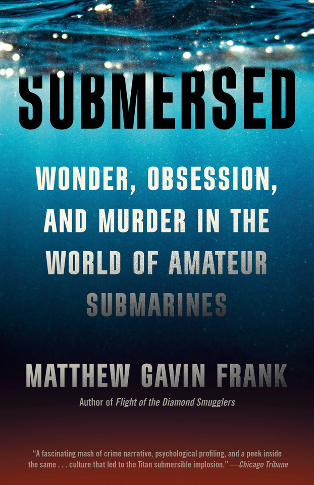Submersed: Wonder, Obsession, and Murder in the World of Amateur Submarines book cover by Matthew Gavin Frank