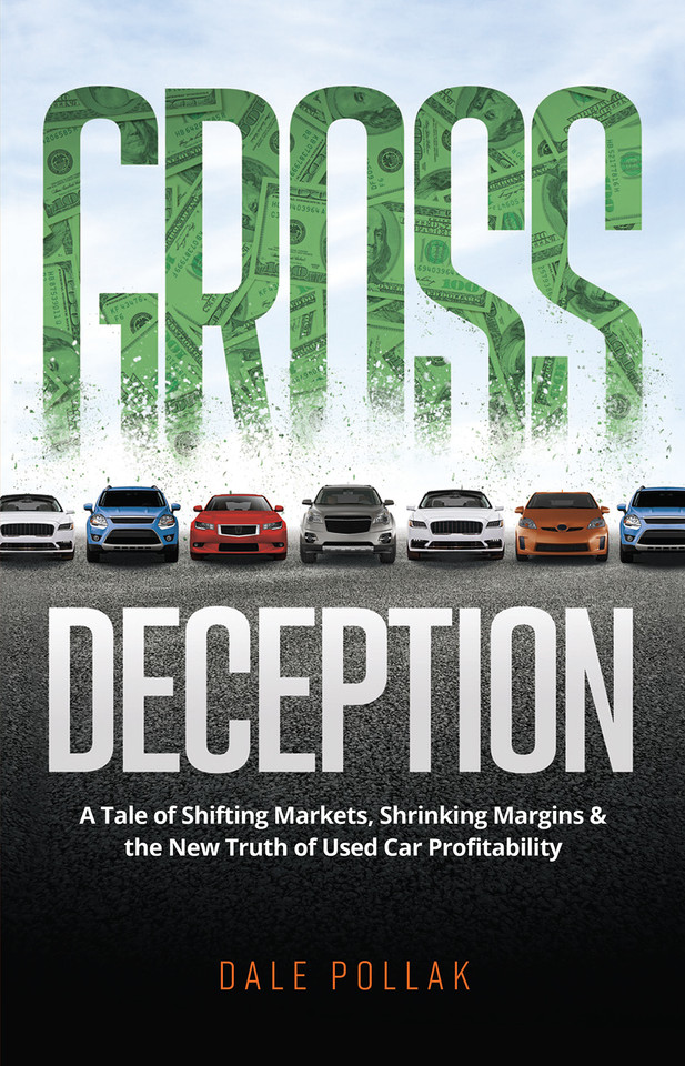 Gross Deception: A Tale of Shifting Markets, Shrinking Margins, and the New Truth of Used Car Profitability book cover by Dale Pollak
