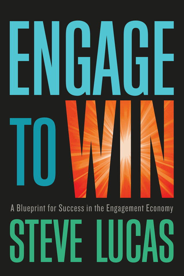 Engage to Win: A Blueprint for Success in the Engagement Economy book cover by Steve Lucas