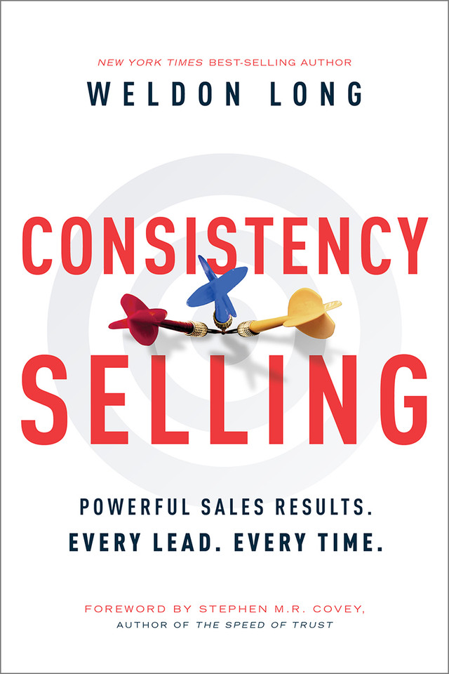 Consistency Selling: Powerful Sales Results. Every Lead. Every Time. book cover by Weldon Long