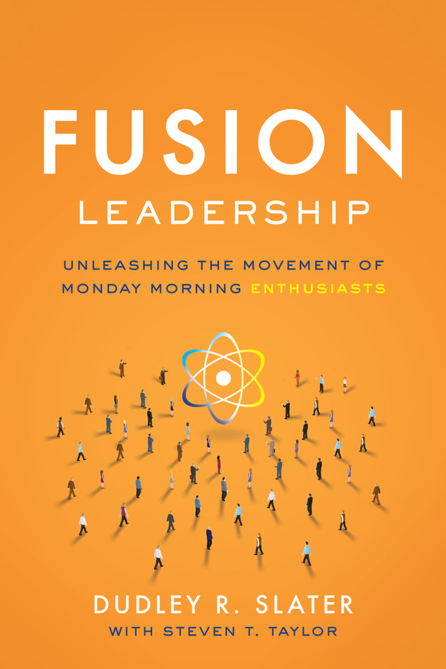 Fusion Leadership: Unleashing the Movement of Monday Morning Enthusiasts book cover by Dudley R. Slater, Steven T. Taylor