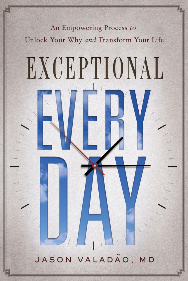 Exceptional Every Day: An Empowering Process to Unlock Your Why and Transform Your Life book cover by Jason M. Valadao, MD