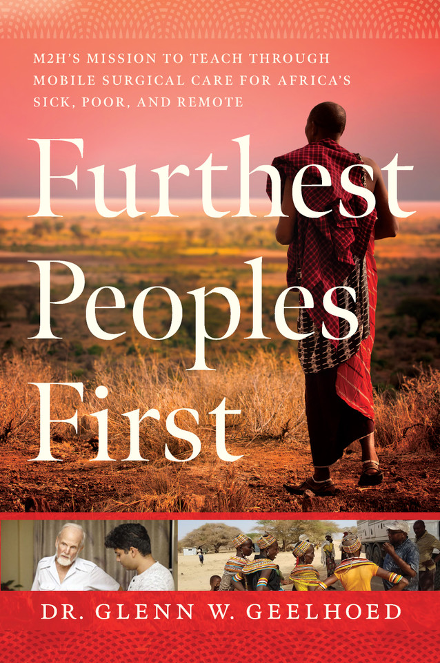 Furthest Peoples First: M2H’s Mission to Teach Mobile Surgical Care for Africa’s Sick, Poor, and Remote book cover by Glenn Geelhoed