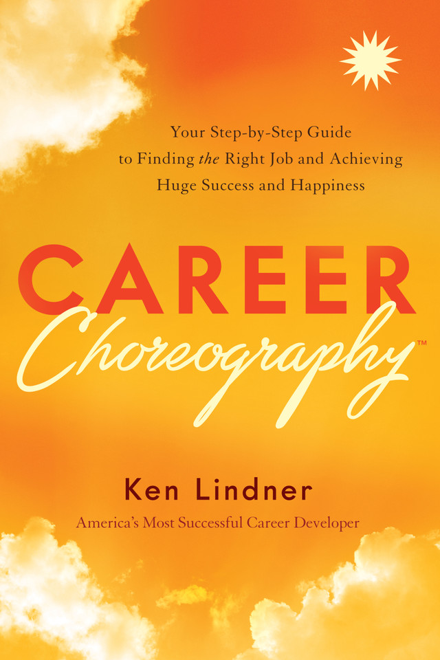 Career Choreography: Your Step-by-Step Guide to Finding the Right Job and Achieving Huge Success and Happiness book cover by Ken Lindner