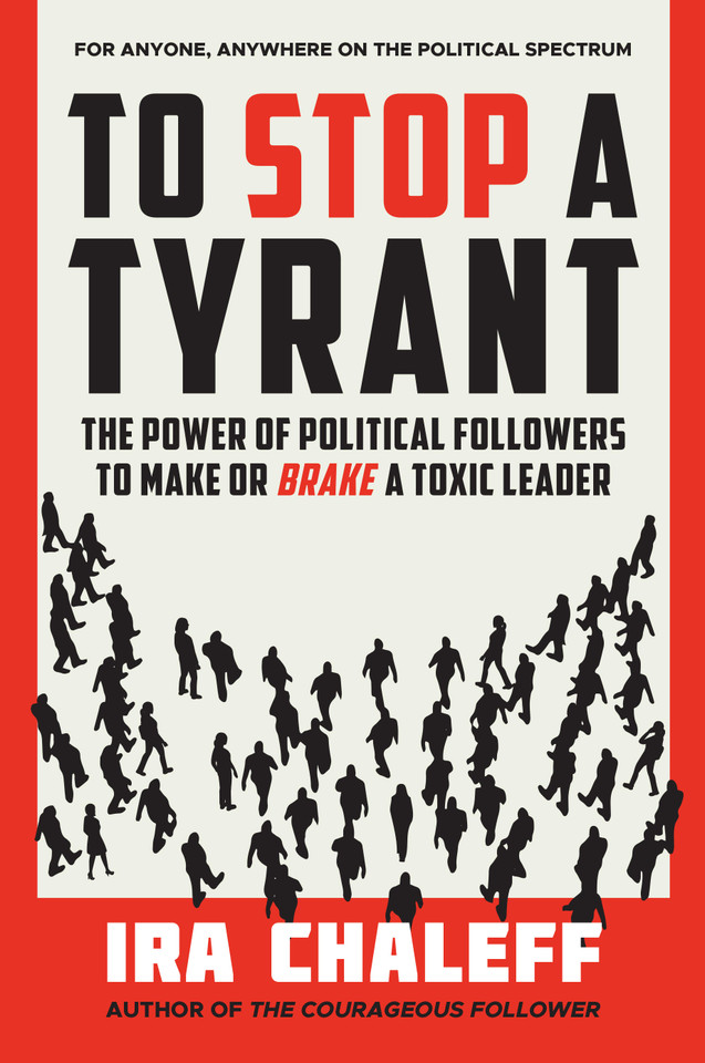 To Stop a Tyrant: The Power of Political Followers to Make or Brake a Toxic Leader book cover by Ira Chaleff