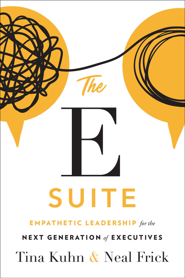 The E Suite: Empathetic Leadership for the Next Generation of Executives book cover by Tina Kuhn, Neal Frick