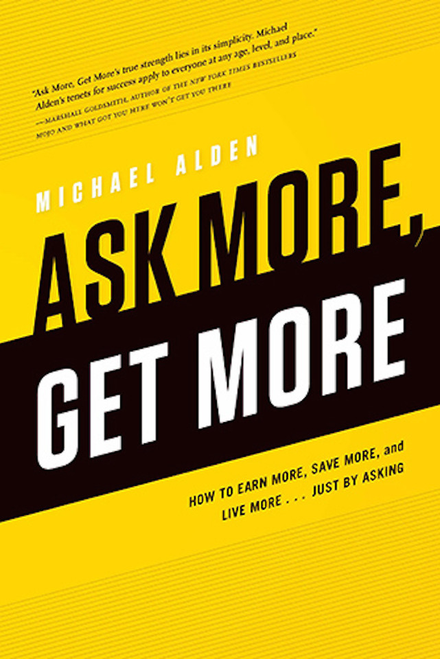 Ask More, Get More: How to Earn More, Save More, and Live More...Just by ASKING book cover by Michael Alden