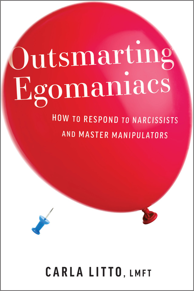 Outsmarting Egomaniacs: How to Respond to Narcissists and Master Manipulators book cover by Carla Litto