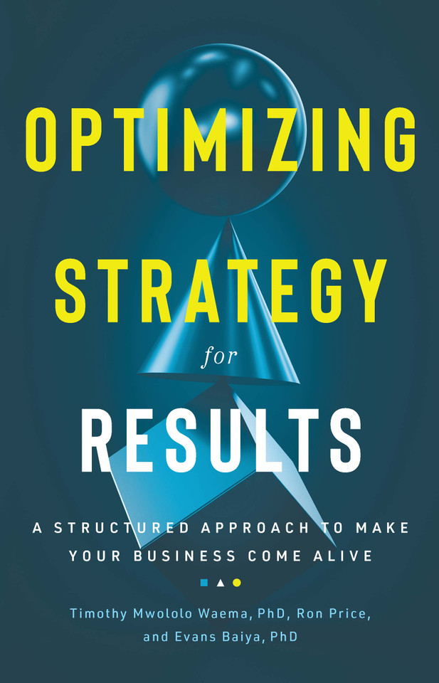 Optimizing Strategy For Results: A Structured Approach to Make Your Business Come Alive book cover by Ron Price, Timothy Mwololo Waema, BSc, PhD., Evans Baiya