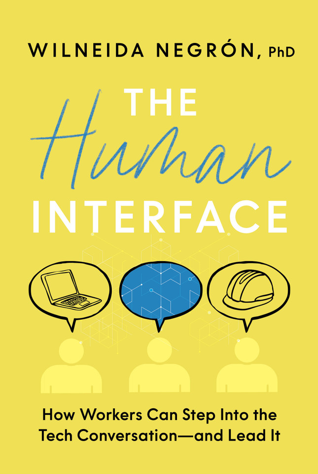 The Human Interface: How Workers Can Step Into the Tech Conversation—and Lead It book cover by Wilneida Negrón
