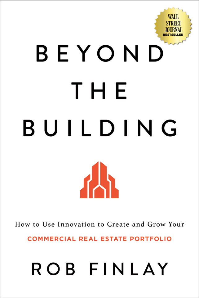 Beyond the Building: How to Use Innovation to Create and Grow Your Commercial Real Estate Portfolio book cover by Rob Finlay