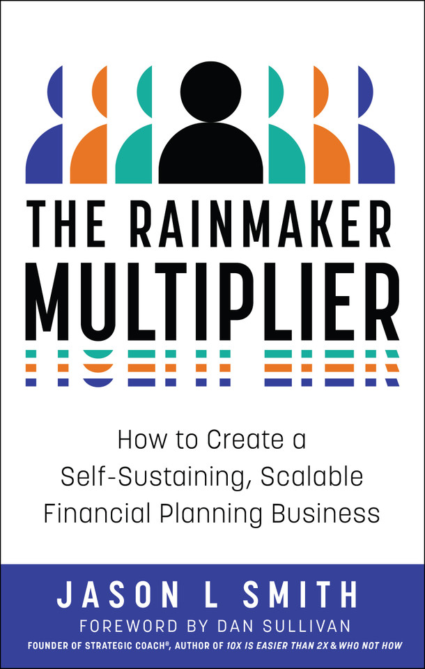 The Rainmaker Multiplier: How to Create a Self-Sustaining, Scalable Financial Planning Business book cover by Jason L Smith