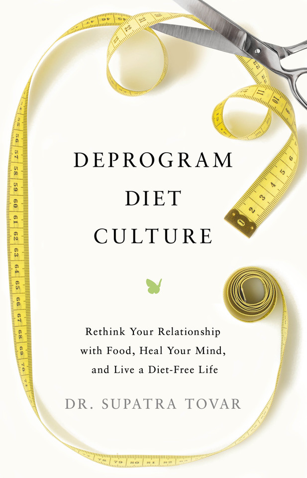 Deprogram Diet Culture: Rethink Your Relationship with Food, Heal Your Mind, and Live a Diet-Free Life book cover by Dr. Supatra Tovar