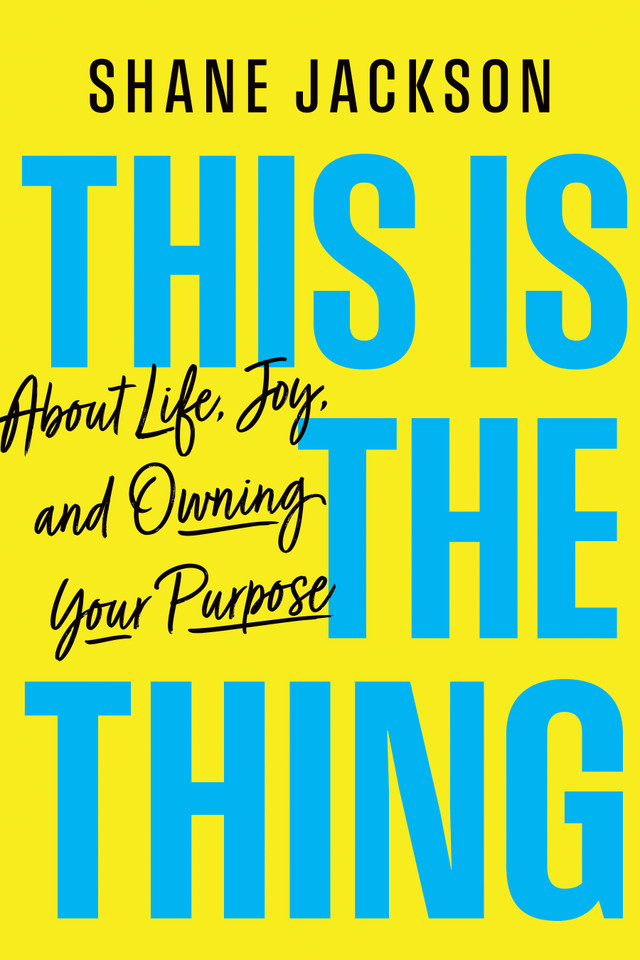 This Is the Thing: About Life, Joy, and Owning Your Purpose book cover by Shane Jackson