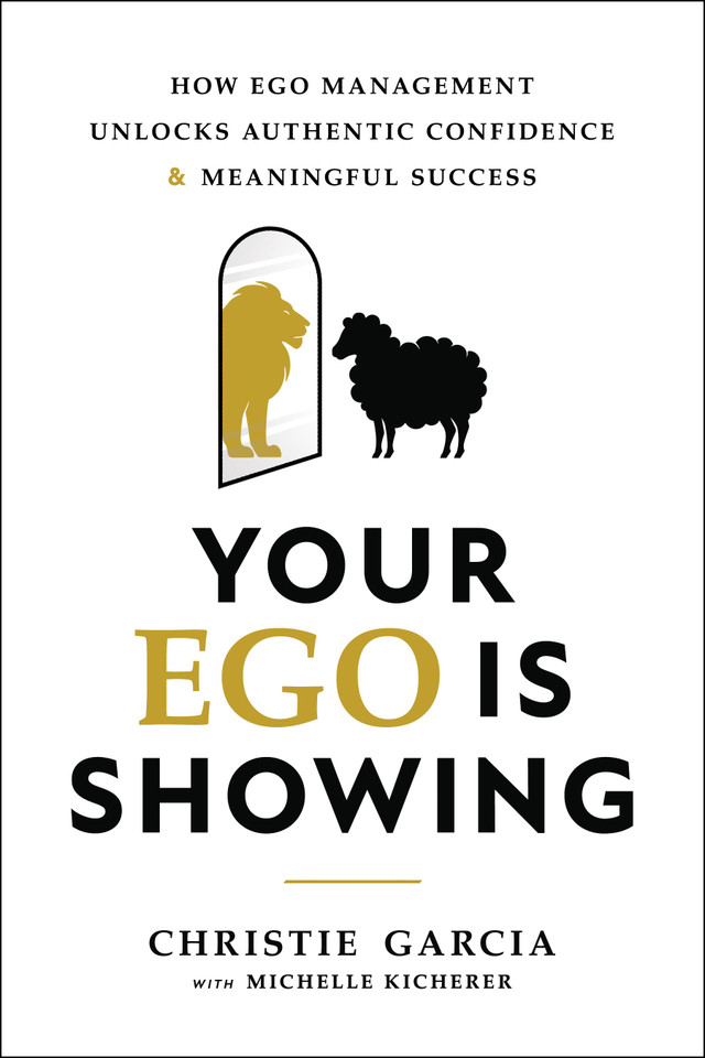 Your Ego Is Showing: How Ego Management Unlocks Authentic Confidence and Meaningful Success book cover by Christie Garcia, Michelle Kicherer