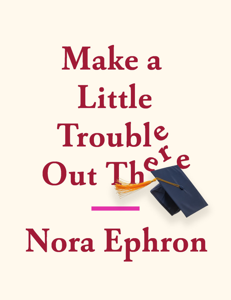 Make a Little Trouble Out There book cover by Nora Ephron