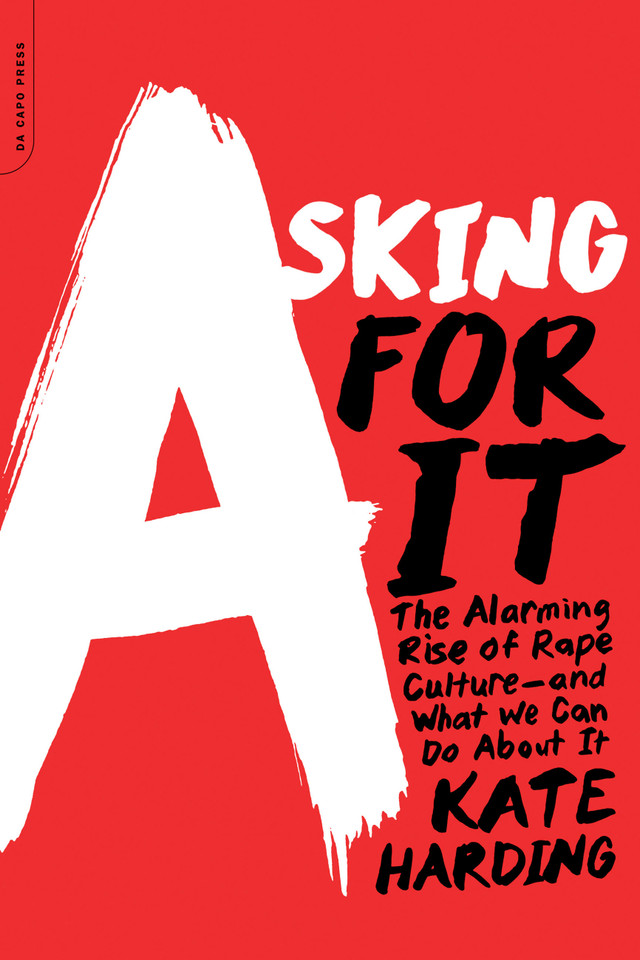 Asking for It: The Alarming Rise of Rape Culture--and What We Can Do about It book cover by Kate Harding