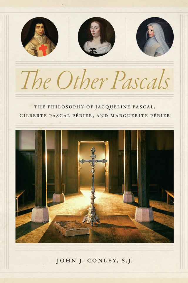 The Other Pascals: The Philosophy of Jacqueline Pascal, Gilberte Pascal Périer, and Marguerite Périer book cover by John J. Conley S.J.