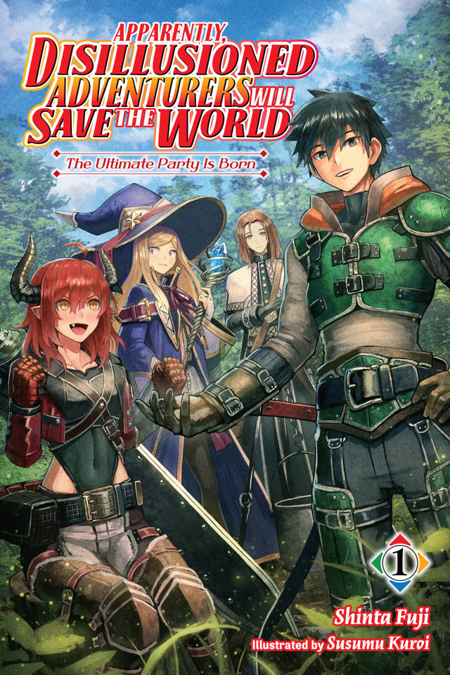 Apparently, Disillusioned Adventurers Will Save the World, Vol. 1 (light novel): The Ultimate Party Is Born (Apparently, Disillusioned Adventurers Will Save the World (light novel) #1) book cover by Shinta Fuji