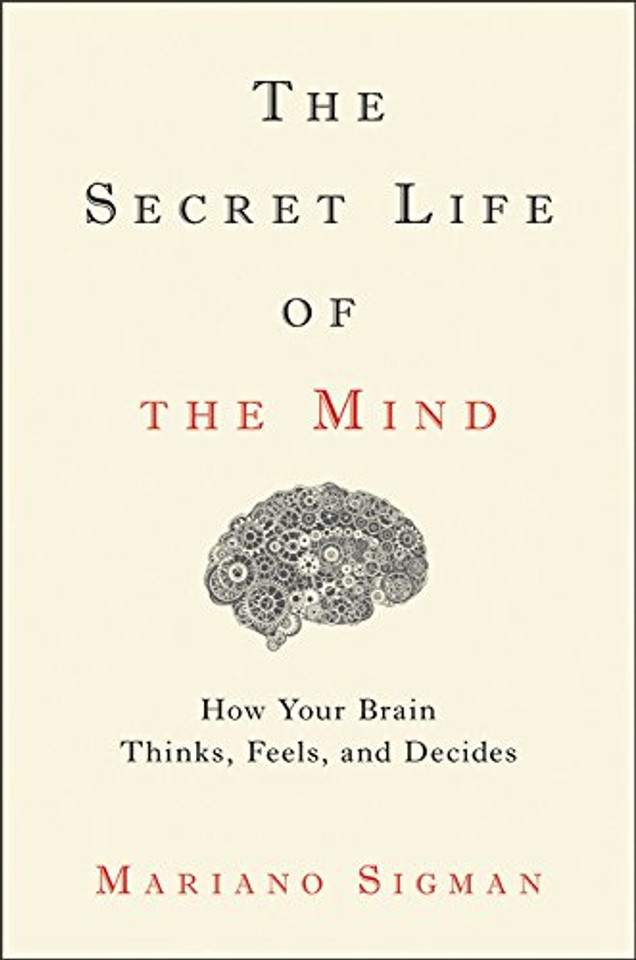 The Secret Life of the Mind: How Your Brain Thinks, Feels, and Decides Cover The Secret Life of the Mind: How Your Brain Thinks, Feels, and Decides Cover