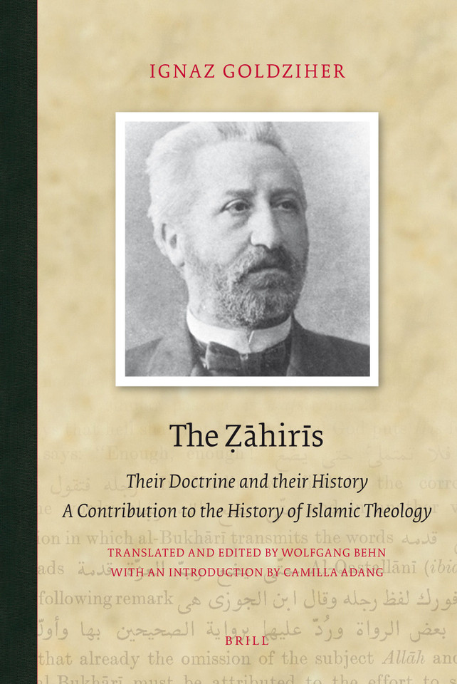 The Ẓāhirīs: Their Doctrine and their History. A Contribution to the History of Islamic Theology [9789004162419]