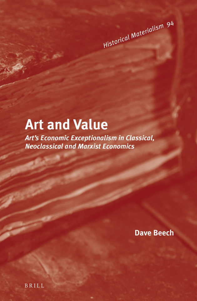 Art and Value: Art’s Economic Exceptionalism in Classical, Neoclassical and Marxist Economics [9789004288140]