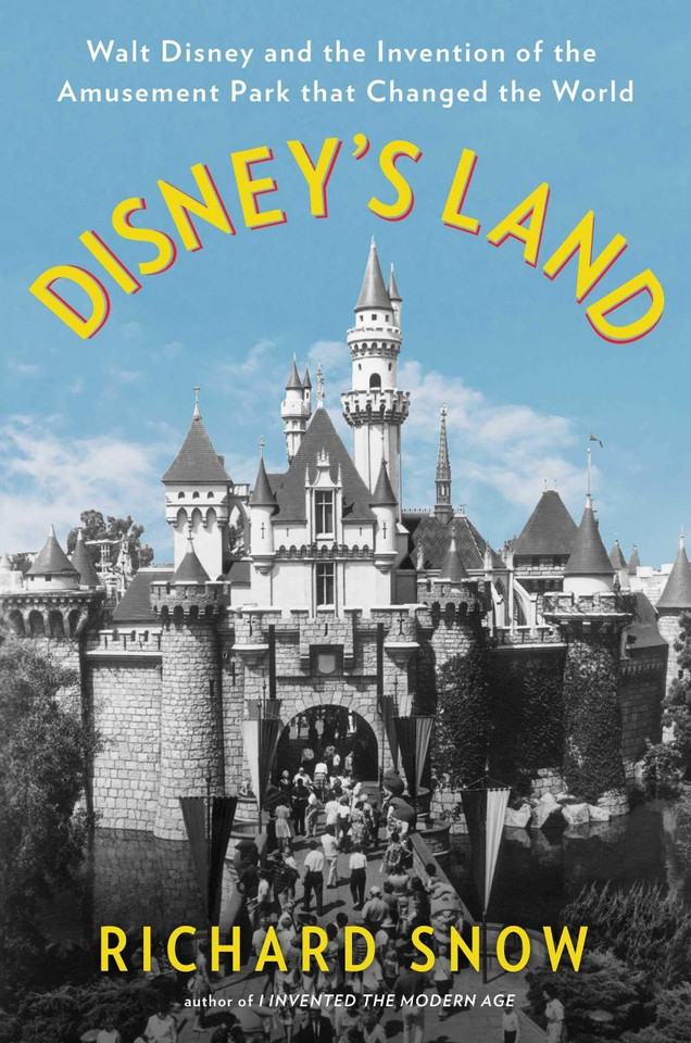 Disney's Land: Walt Disney and the Invention of the Amusement Park That Changed the World Cover