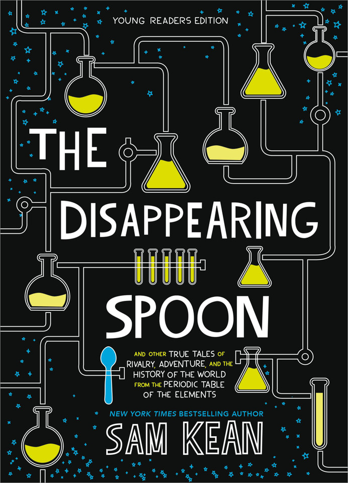 The Disappearing Spoon: And Other True Tales of Rivalry, Adventure, and the History of the World from the Periodic Table of the Elements (Young Readers Edition) book cover by Sam Kean