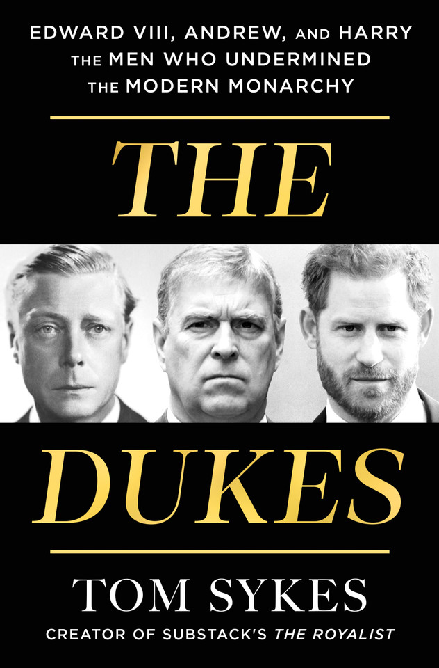 The Dukes: Edward VIII, Andrew, and Harry—the Men Who Undermined the Modern Monarchy book cover by Tom Sykes