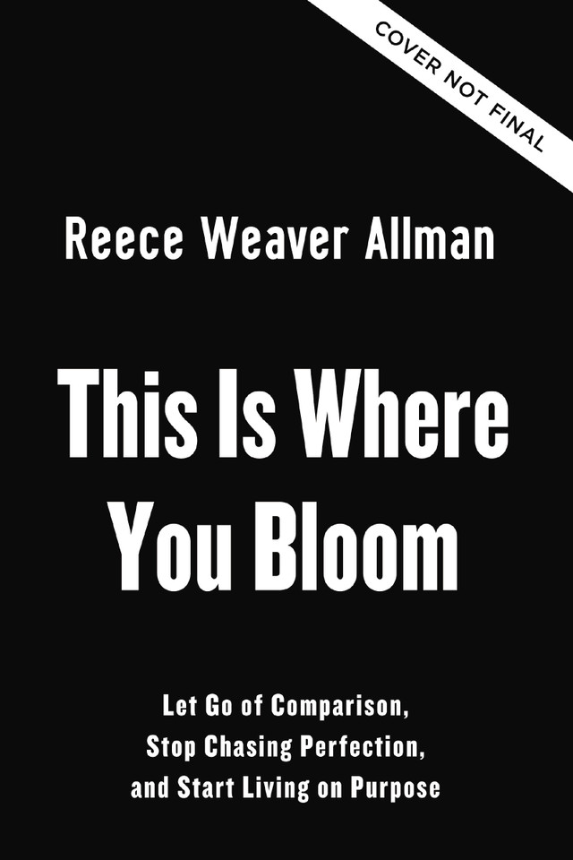 This Is Where You Bloom: Let Go of Comparison, Stop Chasing Perfection, and Start Living on Purpose book cover by Reece Weaver Allman