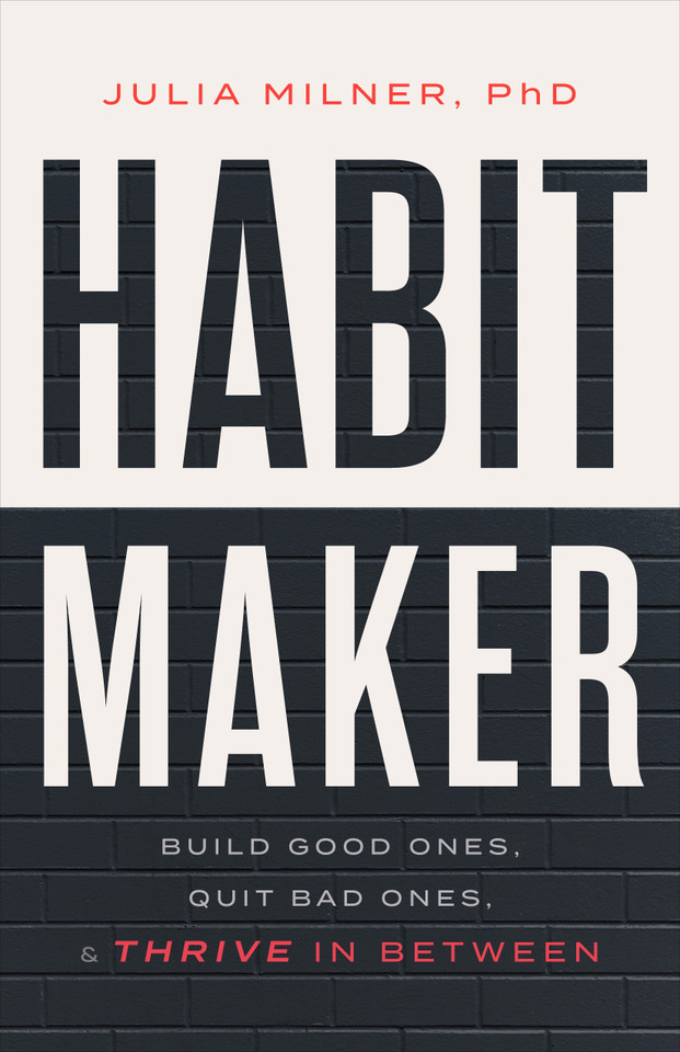 Habit Maker: Build Good Ones, Quit Bad Ones, and Thrive in Between book cover by Julia Milner