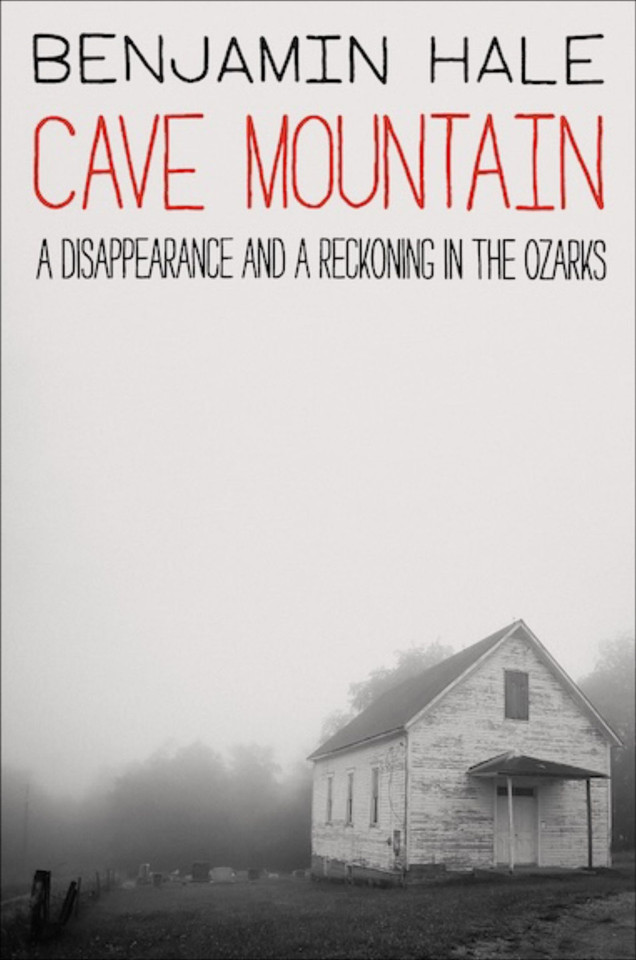 Cave Mountain: A Disappearance and a Reckoning in the Ozarks book cover by Benjamin Hale