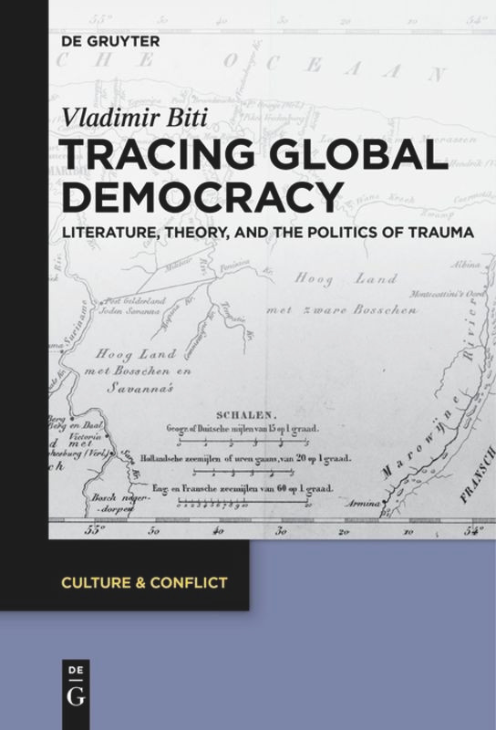 Tracing Global Democracy: Literature, Theory, and the Politics of Trauma [9783110455755]