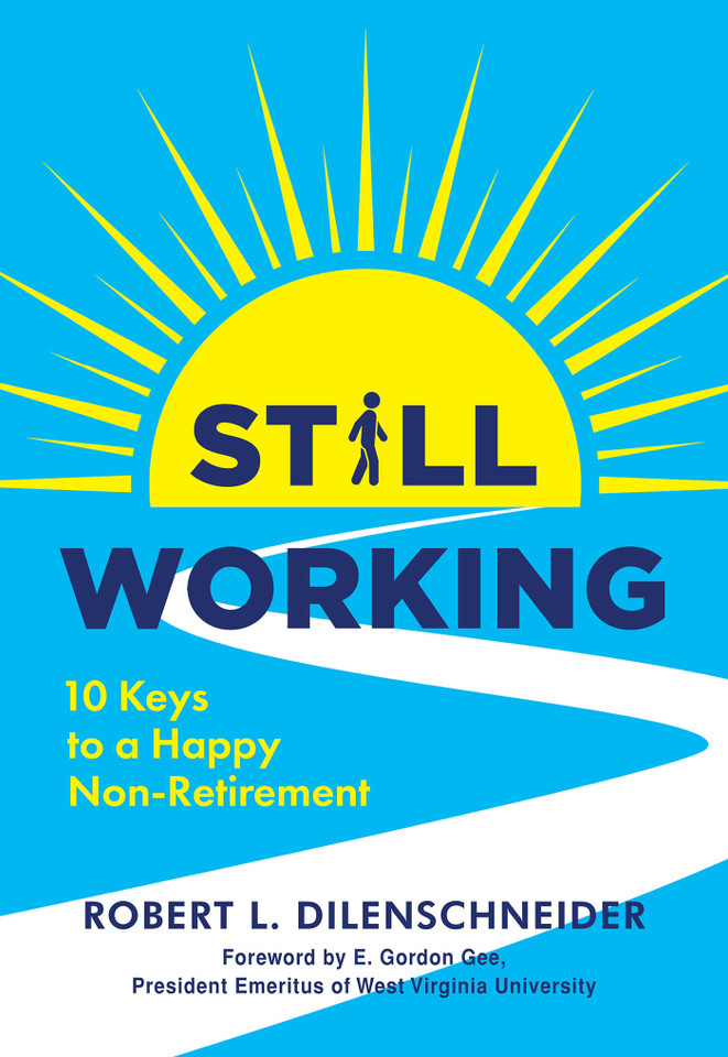 Still Working: Ten Keys to a Happy Non-Retirement book cover by Robert L. Dilenschneider