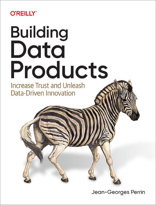 Building Data Products: Increase Trust and Unleash Data-Driven Innovation book cover by Jean-Georges Perrin