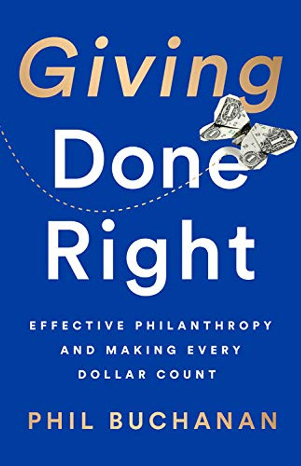 Giving Done Right: Effective Philanthropy and Making Every Dollar Count Cover Giving Done Right: Effective Philanthropy and Making Every Dollar Count Cover